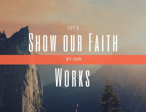 Let’s Show our Faith by our Works